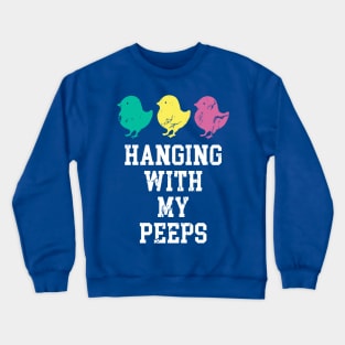 Hanging With My Peeps Easter Chicks Crewneck Sweatshirt